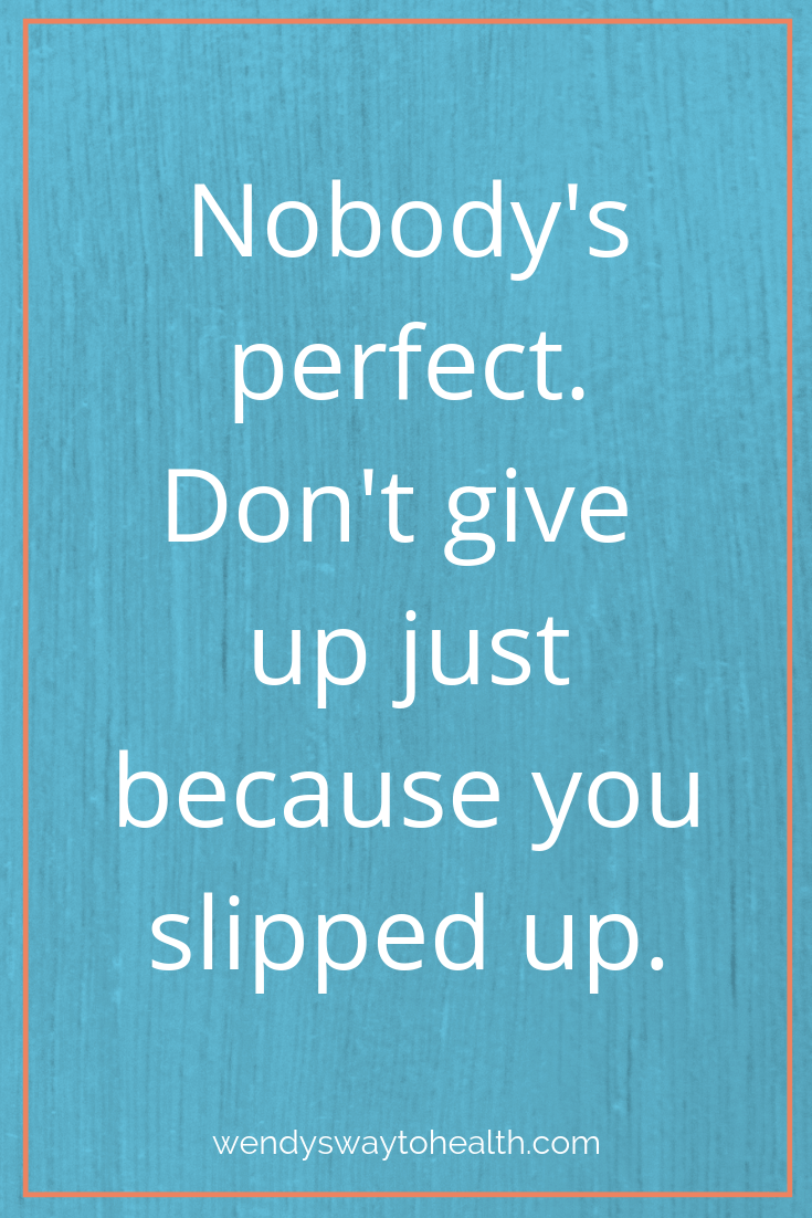 "Nobody's perfect. Don't give up just because you slipped up." quote