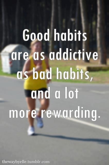 Changing habits quote: good habits are as addictive as bad habits, and a lot more rewarding.