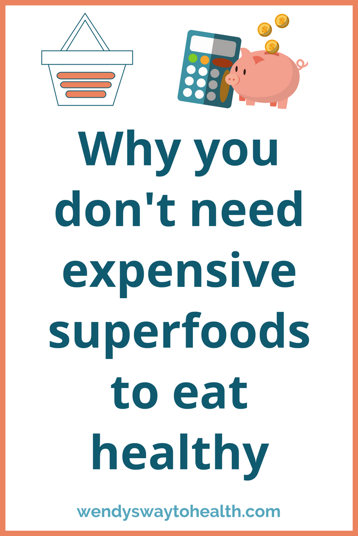 Why you don't need expensive superfoods to eat healthy